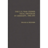 The U.S. War Crimes Trial Program in Germany, 1946-1955