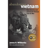 Abandoning Vietnam: How America Left and South Vietnam Lost Its War