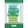 Mental Health and Wellbeing in the Workplace: A Practical Guide for Employers and Employees [Large Print 16 Pt Edition]