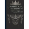 Wizard of the Upper Amazon
