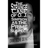 The Strange Case of O. J. Simpson as the Prime Suspect
