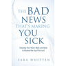The Bad New That's Making You Sick: Detoxing Your Heart, Mind, and Body to Receive the Joy of the Lord: Detoxing Your Heart