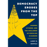 Democracy Erodes from the Top: Leaders, Citizens, and the Challenge of Populism in Europe