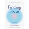 Finding Focus: Own Your Attention in an Age of Distraction
