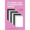 The manager's guide to international labour standards (Management Development Series No. 23)
