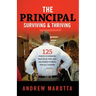 The Principal, Surviving & Thriving: 125 Points of Wisdom, Practical Tips, and Relatable Stories For All Leaders