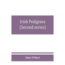Irish pedigrees; or, The origin and stem of the Irish nation (Second series)
