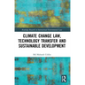 Climate Change Law, Technology Transfer and Sustainable Development