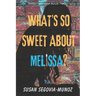 Sweet Melissa: What's So Sweet About Melissa?: What's so Sweet about Melissa?