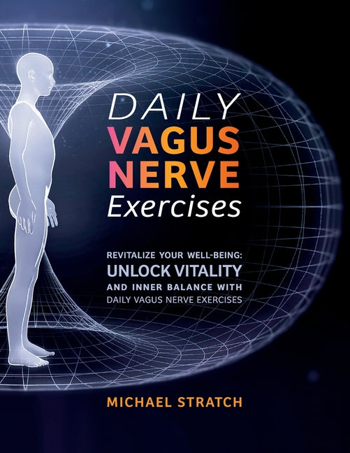 Daily Vagus Nerve Exercises: Revitalize Your Well-being: Unlock Vitality and Inner Balance with Daily Vagus Nerve Exercises - Paperback by Books by splitShops