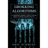 Grokking Algorithms: A Comprehensive Beginner's Guide to Learn the Realms of Grokking Algorithms from A-Z