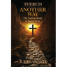 There Is Another Way: The Narrow Road to Jesus Christ