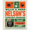Willie and Annie Nelson's Cannabis Cookbook: Mouthwatering Recipes and the High-Flying Stories Behind Them