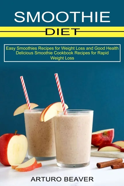 Smoothie Diet: Easy Smoothies Recipes for Weight Loss and Good Health (Delicious Smoothie Cookbook Recipes for Rapid Weight Loss) - Paperback by Books by splitShops