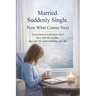 Married. Suddenly Single. Now What Comes Next: Good financial decisions don't start with the market... they start by understanding your life