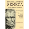 Lucius Annaeus Seneca Stoicism Collection: Moral Letters to Lucilius, On Benefits, On Anger, On the Shortness of Life, On a Happy Life, On Leisure, On