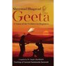 Shreemad Bhagavad Geetaa: A Vision of the Vedaanta for Beginners