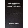 Black Seed Oil for Cancer Treatment: Unlocking Nature's Potential: A Comprehensive Guide to Black Seed Oil's Role in Cancer Support and Beyond