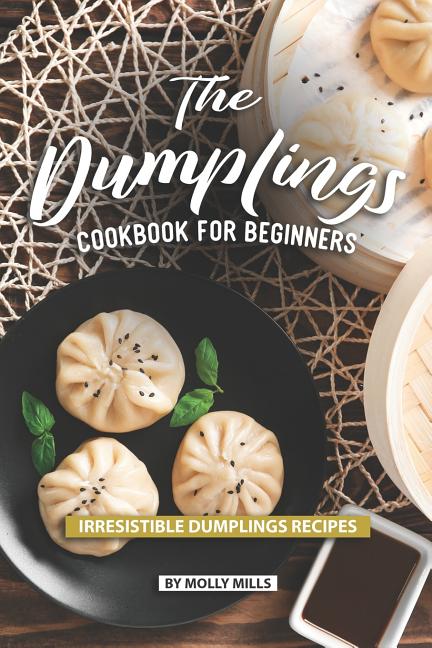 The Dumplings Cookbook for Beginners: Irresistible Dumplings Recipes - Paperback by Books by splitShops