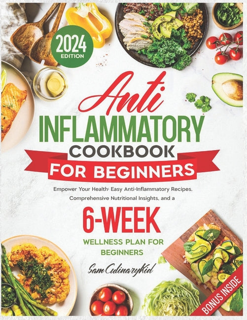 Anti Inflammatory Cookbook for Beginners: Empower Your Health: Easy Anti-Inflammatory Recipes, Comprehensive Nutritional Insights, and a 6-Week Wellne - Paperback by Books by splitShops