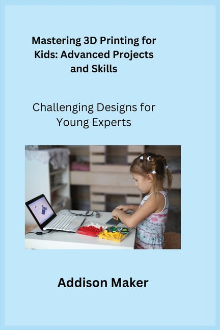 Mastering 3D Printing for Kids: Challenging Designs for Young Experts - Paperback by Books by splitShops