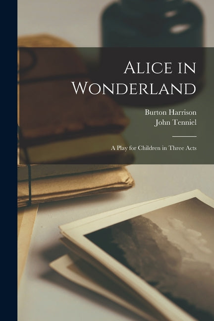 Alice in Wonderland: A Play for Children in Three Acts - Paperback by Books by splitShops