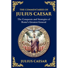 The Commentaries of Julius Caesar: Conquest, Strategy, and Political Genius (Large Print Deluxe Edition For Easy Reading)