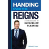 Handing Over The Reigns: A Concise Guide to Succession Planning