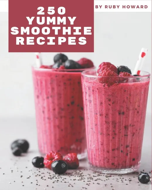 250 Yummy Smoothie Recipes: More Than a Yummy Smoothie Cookbook - Paperback by Books by splitShops