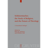 Schleiermacher, the Study of Religion, and the Future of Theology: A Transatlantic Dialogue