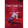 Don't. Make. Tea.