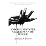 And the Monster Swallows You Whole