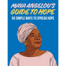 Maya Angelou's Guide to Hope: 50 Simple Ways to Spread Hope