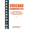 Researching Chicano Communities: Social- Historical, Physical, Psychological, and Spiritual Space