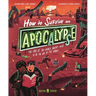 How to Survive an Apocalypse: The End of the World Doesn't Have to Be the End of the World