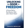 Unlocking the Door to Freedom: A Proven Path to Real Business Value and a Clearer Future