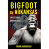 Bigfoot in Arkansas: Mysterious Encounters