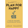 Plan for Happy: A step-by-step guide to growing your money