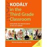 Kodaly in the Third Grade Classroom: Developing the Creative Brain in the 21st Century