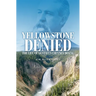 Yellowstone Denied: The Life of Gustavus Cheyney Doane