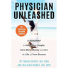 Physician Unleashed: The Physician Freedom Formula. A Roadmap to Help More People, Earn More Money and Live the Life of Your Dreams