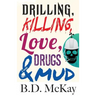 Drilling, Killing, Love, Drugs and Mud