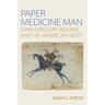 Paper Medicine Man: John Gregory Bourke and His American West