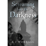 Screaming Into The Darkness