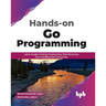 Hands-on Go Programming: Learn Google's Golang Programming, Data Structures, Error Handling and Concurrency ( English Edition)