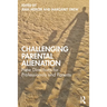 Challenging Parental Alienation: New Directions for Professionals and Parents