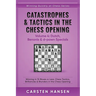 Catastrophes & Tactics in the Chess Opening - Volume 4: Dutch, Benonis & d-pawn Specials: Winning in 15 Moves or Less: Chess Tactics, Brilliancies & B