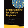 C# Programming for Absolute Beginners: Learn to Think Like a Programmer and Start Writing Code