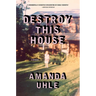 Destroy This House: A Memoir