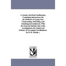 A Treatise on Field Fortification, Containing Instructions on the Methods of Laying Out, Constructing, Defending, and Attacking Intrenchments, with